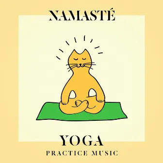 Namasté Yoga Practice Music by The Yoga Mantra and Chant Music Project