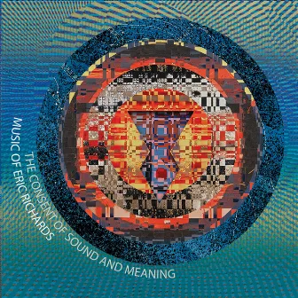 The Consent of Sound and Meaning: Music of Eric Richards by Eric Richards