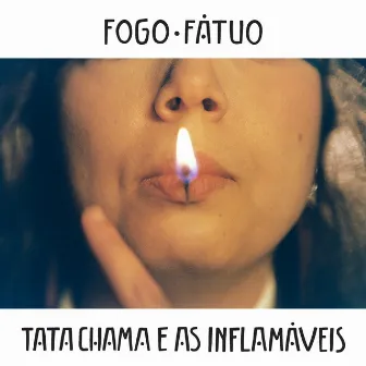 Fogo Fátuo by Tata Chama & as Inflamáveis