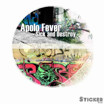 Sick and Destroy by Apolo Fever