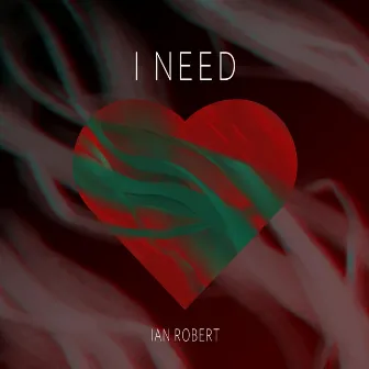 I Need by Ian Robert