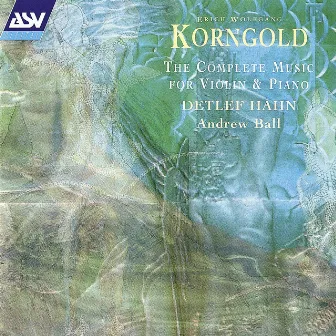 Korngold: The Complete Music for Violin and Piano by Andrew Ball