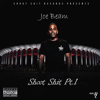 Shoot Shit, Pt. 1 by Joe Beam