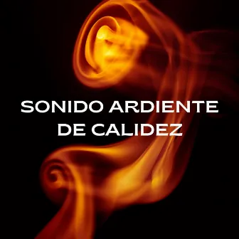 Sonido Ardiente De Calidez by Sonidos de fuego de la naturaleza chisporroteante