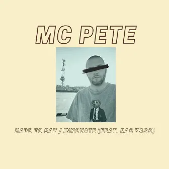 Hard To Say / Innovate by MC Pete