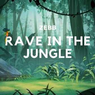 Rave In The Jungle by Zebb