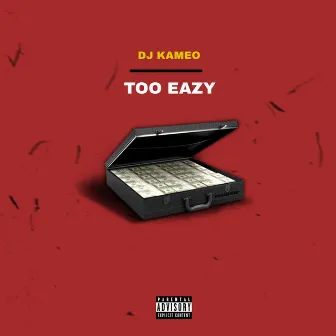 Too Eazy by DJ Kameo