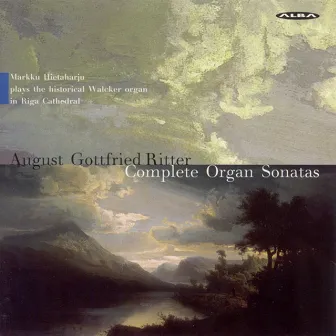 Ritter: Complete Organ Sonatas by August Gottfried Ritter