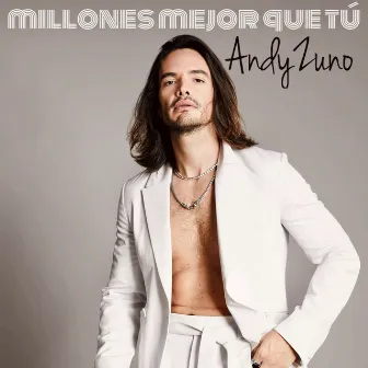 Millones Mejor Que Tú by Andy Zuno