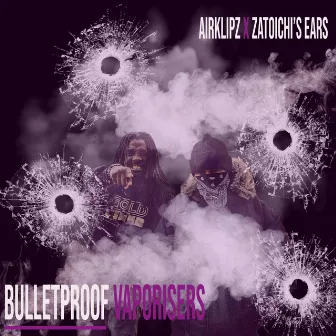 Bulletproof Vaporisers by Zatoichi's Ears