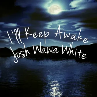 I'll Keep Awake by Josh Wawa