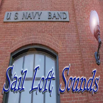 United States Navy Band: Sail Loft Sounds by United States Navy Band