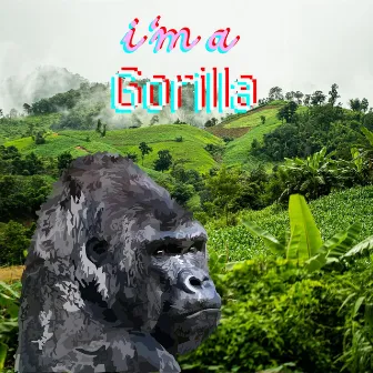 I'm a gorilla by That Gorilla Guy