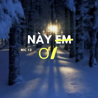 Này Em Ơi by MC 12