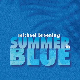 Summer in Blue by Michael Broening