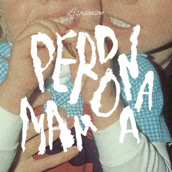 Perdona Mamá by Lisasinson