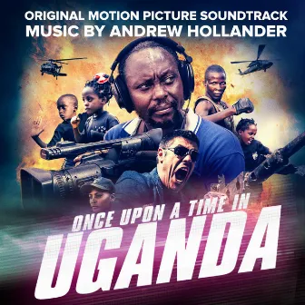 Once Upon a Time in Uganda (Original Motion Picture Soundtrack) by Andrew Hollander