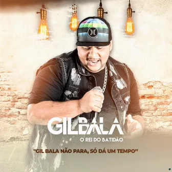 Gil Bala Não Para, Só Dá um Tempo by Gil Bala