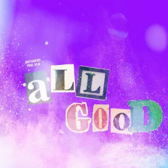 ALL GOOD by BrothaMans