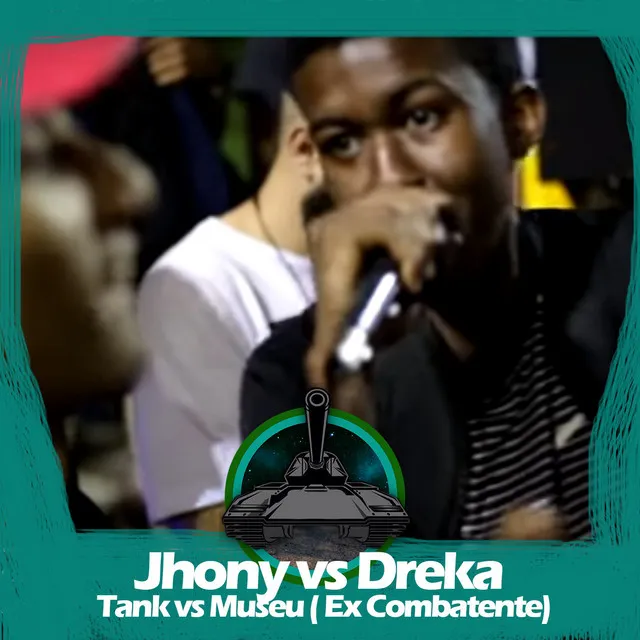 Dreka X Jhony MC, Tank vs Museu (Ex Combatente)