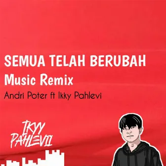 Semua Telah Berubah (Music Remix) by Andri Poter