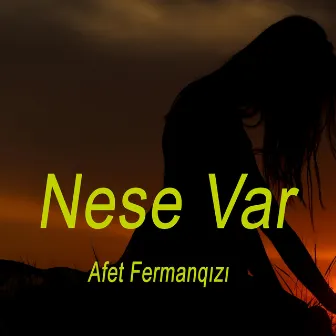 Nese Var by Afet Fermanqızı