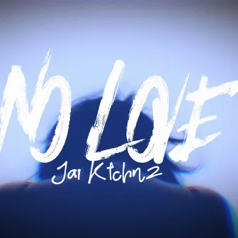 No Love by Jai Ktchnz