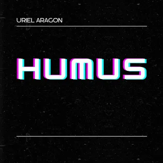 HUMUS - EXTENDED by Uriel aragon