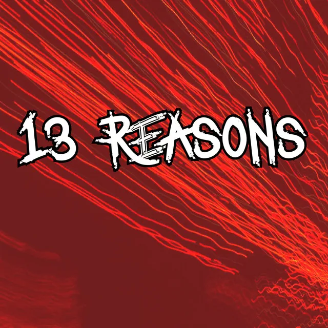 13 REASONS