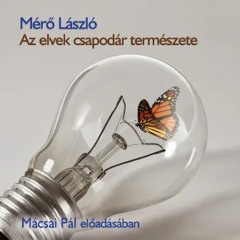 Az elvek csapodár természete (teljes) by Mérő László