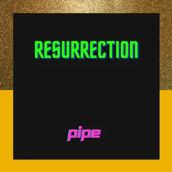 Resurrection by Pipe