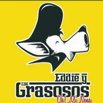 Oh! Mi Nena by Eddie y los Grasosos