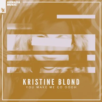 You Make Me Go Oooh by Kristine Blond