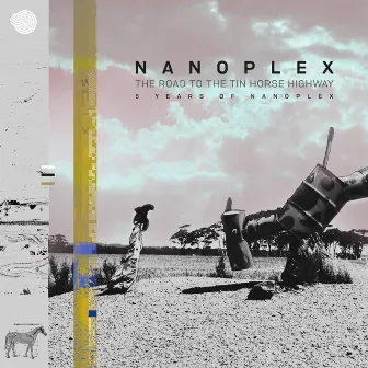 The Road to the Tin Horse Highway, 5 Years of Nanoplex by Nanoplex