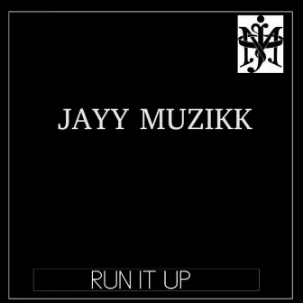 Run It Up by Jayy Muzikk