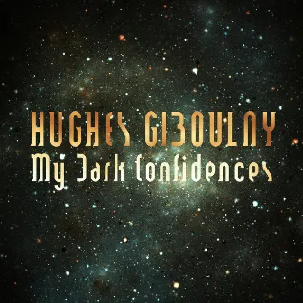 My Dark Confidences by Hughes Giboulay