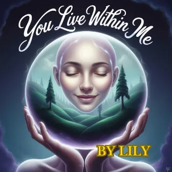 You Live Within Me by Lily