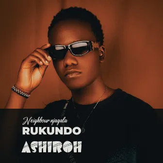 Neighbour Njagala Rukundo by Ashiroh