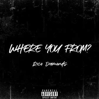 Where You From? by Rico Diamonds