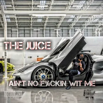 Ain’t No F%ckin Wit Me (Freestyle) by The Juice