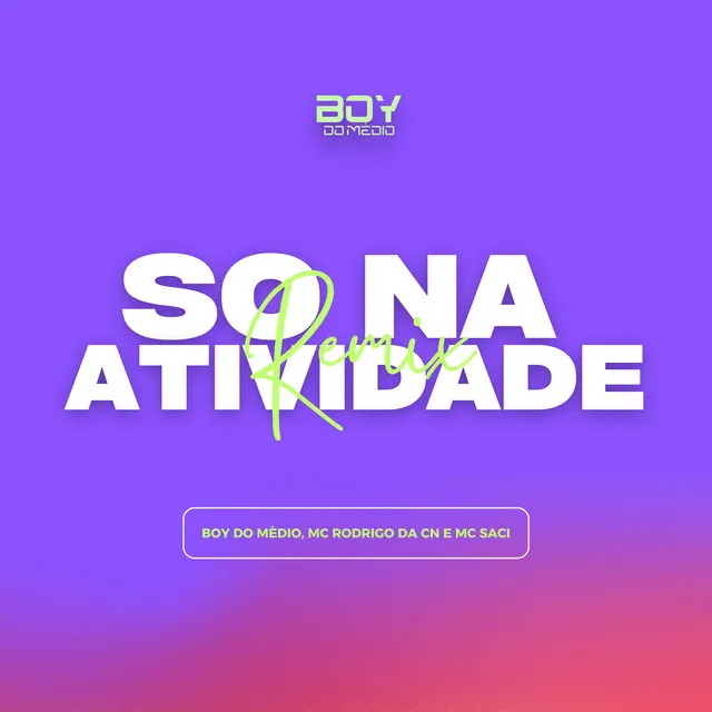 Só na Atividade (feat. Mc Rodrigo Da CN & MC Saci)