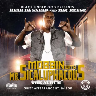 Mobbin with Mr. Sicaluphacous by Mac Reese