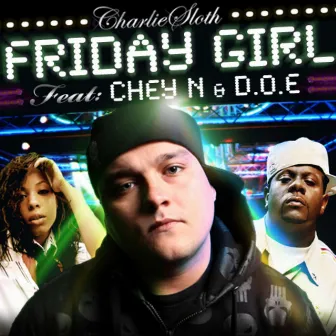 Friday Girl (feat. Chey N & D.O.E.) by Charlie Sloth