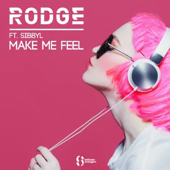 Make Me Feel ft. Sibbyl by Rodge