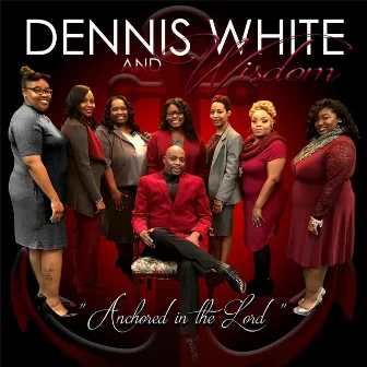 Anchored in the Lord by Dennis White