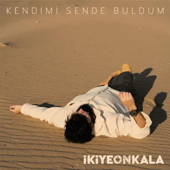 Kendimi Sende Buldum by İkiye On Kala