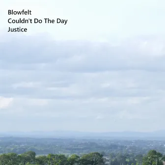 Couldn't Do the Day Justice by Blowfelt