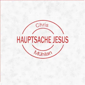 Hauptsache Jesus by Chris Mühlan