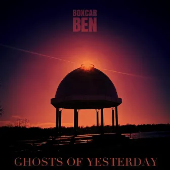 Ghosts of Yesterday by Boxcar BEN