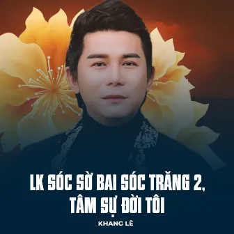 LK Sóc Sờ Bai Sóc Trăng 2, Tâm Sự Đời Tôi by Khang Lê